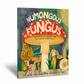 HUMONGOUS FUNGUS: THE WEIRD AND WONDERFUL KINDOM OF FUNGI